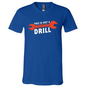 This Is Not A Drill Wrench Hole Drill Drilling Gift V-Neck T-Shirt