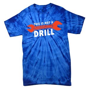 This Is Not A Drill Wrench Hole Drill Drilling Gift Tie-Dye T-Shirt