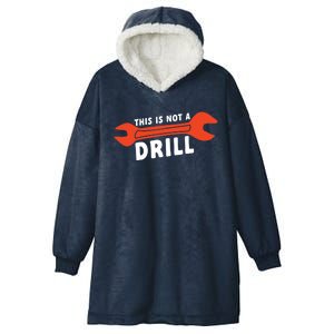 This Is Not A Drill Wrench Hole Drill Drilling Gift Hooded Wearable Blanket