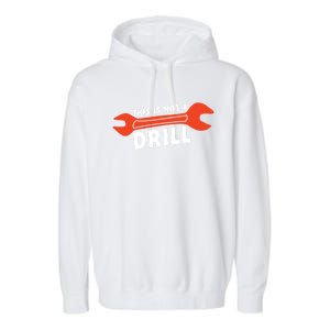 This Is Not A Drill Wrench Hole Drill Drilling Gift Garment-Dyed Fleece Hoodie