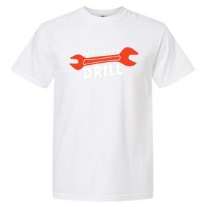 This Is Not A Drill Wrench Hole Drill Drilling Gift Garment-Dyed Heavyweight T-Shirt