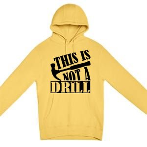 This Is Not A Drill Funny Construction Hammer Woodworking Gift Premium Pullover Hoodie