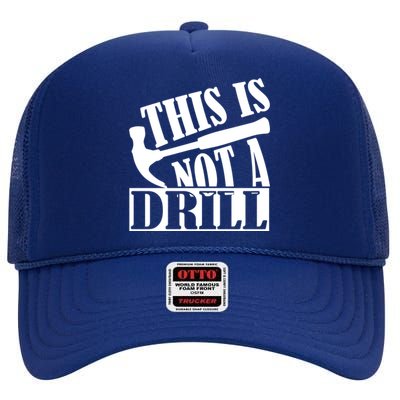 This Is Not A Drill Funny Construction Hammer Woodworking Gift High Crown Mesh Back Trucker Hat