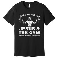 There Is Nothing That Jesus And The Gym Can't Get Me Through Premium T-Shirt