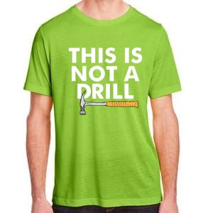 This Is Not A Drill Funny Carpenter Novelty Gift Dad Funny Gift Adult ChromaSoft Performance T-Shirt