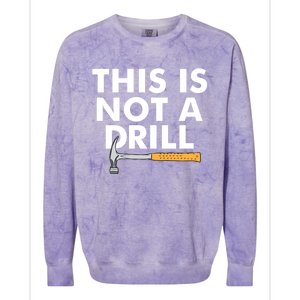 This Is Not A Drill Funny Carpenter Novelty Gift Dad Funny Gift Colorblast Crewneck Sweatshirt