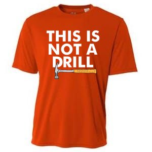 This Is Not A Drill Funny Carpenter Novelty Gift Dad Funny Gift Cooling Performance Crew T-Shirt