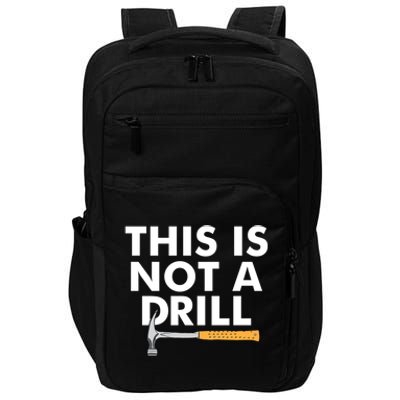 This Is Not A Drill Funny Carpenter Novelty Gift Dad Funny Gift Impact Tech Backpack