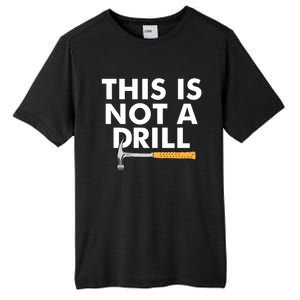 This Is Not A Drill Funny Carpenter Novelty Gift Dad Funny Gift Tall Fusion ChromaSoft Performance T-Shirt