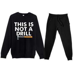 This Is Not A Drill Funny Carpenter Novelty Gift Dad Funny Gift Premium Crewneck Sweatsuit Set