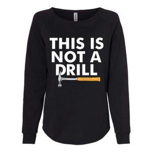 This Is Not A Drill Funny Carpenter Novelty Gift Dad Funny Gift Womens California Wash Sweatshirt