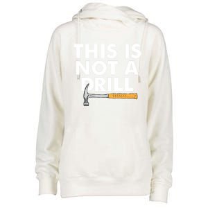 This Is Not A Drill Funny Carpenter Novelty Gift Dad Funny Gift Womens Funnel Neck Pullover Hood