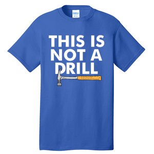 This Is Not A Drill Funny Carpenter Novelty Gift Dad Funny Gift Tall T-Shirt