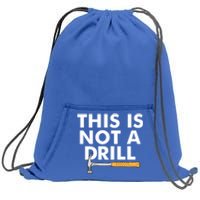 This Is Not A Drill Funny Carpenter Novelty Gift Dad Funny Gift Sweatshirt Cinch Pack Bag