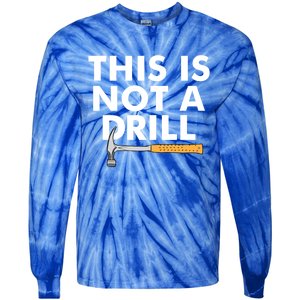 This Is Not A Drill Funny Carpenter Novelty Gift Dad Funny Gift Tie-Dye Long Sleeve Shirt