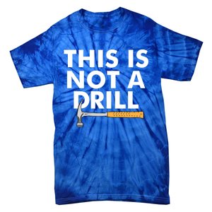 This Is Not A Drill Funny Carpenter Novelty Gift Dad Funny Gift Tie-Dye T-Shirt