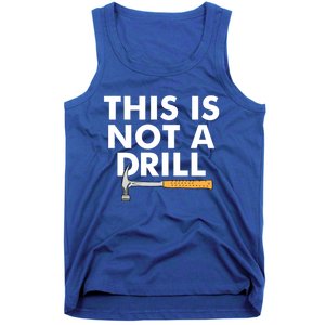 This Is Not A Drill Funny Carpenter Novelty Gift Dad Funny Gift Tank Top