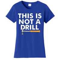 This Is Not A Drill Funny Carpenter Novelty Gift Dad Funny Gift Women's T-Shirt