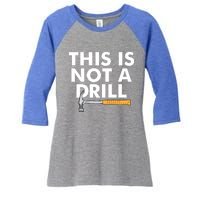 This Is Not A Drill Funny Carpenter Novelty Gift Dad Funny Gift Women's Tri-Blend 3/4-Sleeve Raglan Shirt