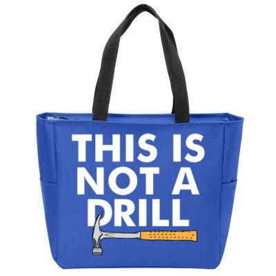 This Is Not A Drill Funny Carpenter Novelty Gift Dad Funny Gift Zip Tote Bag