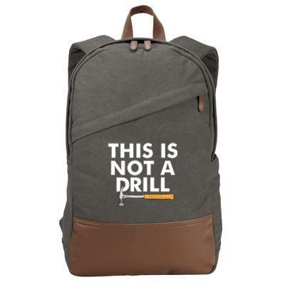 This Is Not A Drill Funny Carpenter Novelty Gift Dad Funny Gift Cotton Canvas Backpack