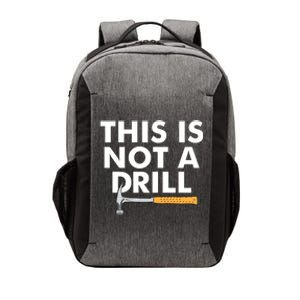 This Is Not A Drill Funny Carpenter Novelty Gift Dad Funny Gift Vector Backpack