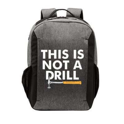 This Is Not A Drill Funny Carpenter Novelty Gift Dad Funny Gift Vector Backpack