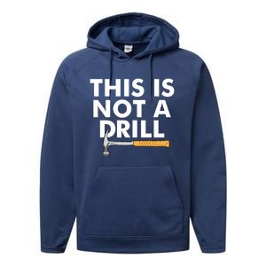 This Is Not A Drill Funny Carpenter Novelty Gift Dad Funny Gift Performance Fleece Hoodie