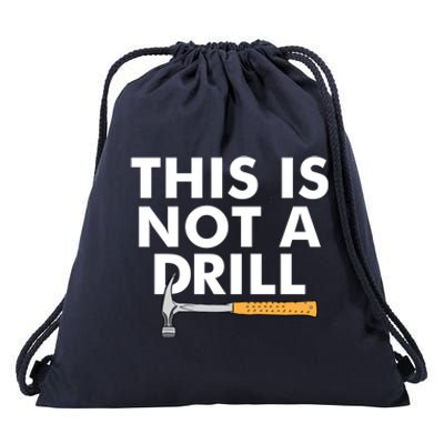 This Is Not A Drill Funny Carpenter Novelty Gift Dad Funny Gift Drawstring Bag