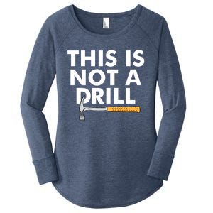 This Is Not A Drill Funny Carpenter Novelty Gift Dad Funny Gift Women's Perfect Tri Tunic Long Sleeve Shirt