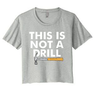 This Is Not A Drill Funny Carpenter Novelty Gift Dad Funny Gift Women's Crop Top Tee