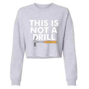 This Is Not A Drill Funny Carpenter Novelty Gift Dad Funny Gift Cropped Pullover Crew