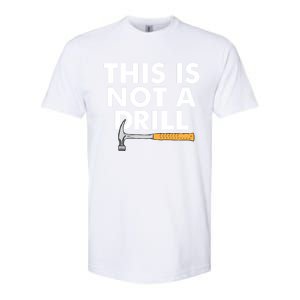 This Is Not A Drill Funny Carpenter Novelty Gift Dad Funny Gift Softstyle CVC T-Shirt