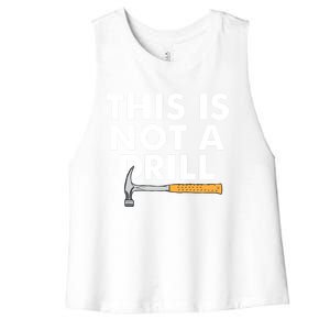 This Is Not A Drill Funny Carpenter Novelty Gift Dad Funny Gift Women's Racerback Cropped Tank