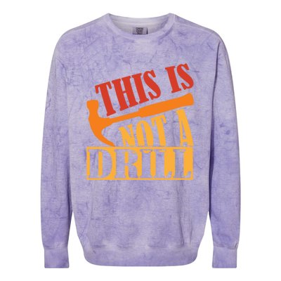 This Is Not A Drill Funny Construction Hammer Woodworking Gift Colorblast Crewneck Sweatshirt