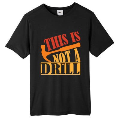 This Is Not A Drill Funny Construction Hammer Woodworking Gift Tall Fusion ChromaSoft Performance T-Shirt