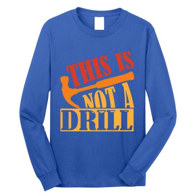 This Is Not A Drill Funny Construction Hammer Woodworking Gift Long Sleeve Shirt