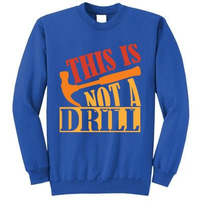 This Is Not A Drill Funny Construction Hammer Woodworking Gift Sweatshirt