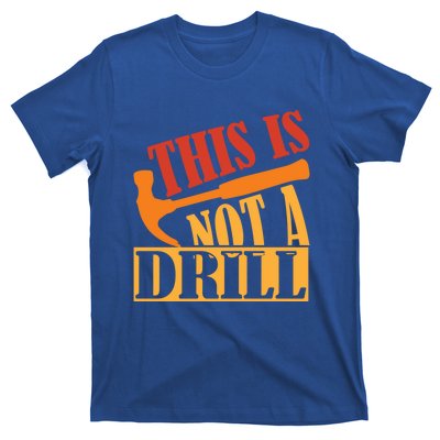 This Is Not A Drill Funny Construction Hammer Woodworking Gift T-Shirt