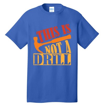 This Is Not A Drill Funny Construction Hammer Woodworking Gift Tall T-Shirt