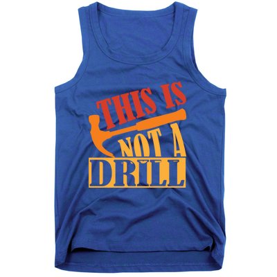 This Is Not A Drill Funny Construction Hammer Woodworking Gift Tank Top