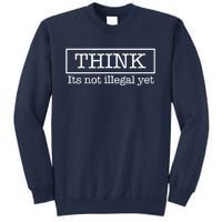 Think ItS Not Illegal Yet Sweatshirt