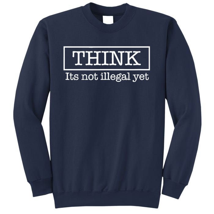 Think ItS Not Illegal Yet Sweatshirt