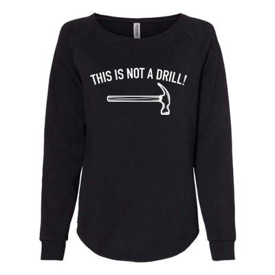 This Is Not A Drill Funny Contractor Tee Gag Gift Womens California Wash Sweatshirt