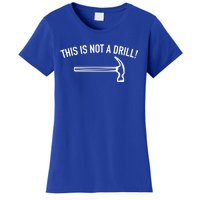 This Is Not A Drill Funny Contractor Tee Gag Gift Women's T-Shirt