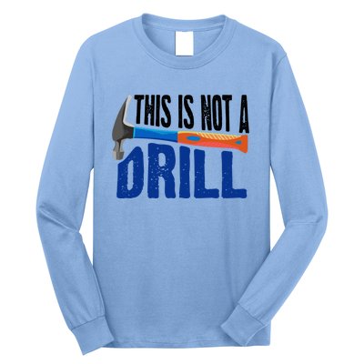 This Is Not A Drill Cute Sarcasm Lumberjack Gift Cute Gift Long Sleeve Shirt