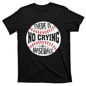 There Is No Crying In Baseball T-Shirt