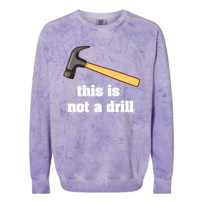 This Is Not A Drill Funny Crafting Funny Gift For Carpenters Gift Colorblast Crewneck Sweatshirt