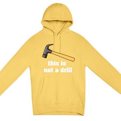 This Is Not A Drill Funny Crafting Funny Gift For Carpenters Gift Premium Pullover Hoodie