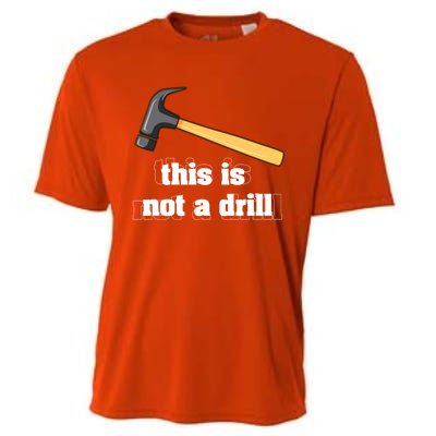 This Is Not A Drill Funny Crafting Funny Gift For Carpenters Gift Cooling Performance Crew T-Shirt